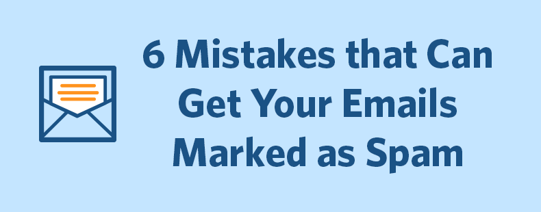 6 Mistakes that Can Get Your Emails Marked as Spam (Even if You’re Not a Spammer)