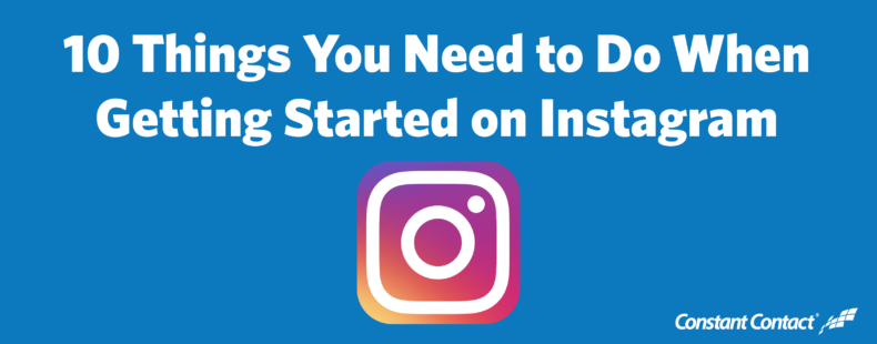 10 Things You Need to Do When Getting Started on Instagram
