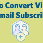 How to Convert Visitors to Email Subscribers