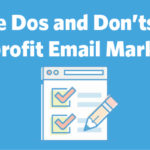 The Do’s and Don’ts of Nonprofit Email Marketing