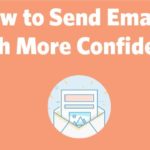 How to Send Emails With More Confidence