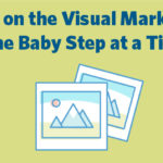 How to Hop on the Visual Marketing Train, One Baby Step at a Time